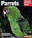 Parrots (Complete Pet Owner's Manual) by Mattie Sue Athan