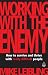 Working with the Enemy: How to Survive and Thrive with Really Difficult People: Volume 1