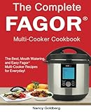 The Complete Fagor Multi-Cooker Cookbook: The Best, Mouth watering, and Easy Fagor Multi-Cooker Recipes for Everyday! (Fagor Multi-Cooker Cookbook)