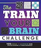 The Train Your Brain Challenge: 156 Puzzles for a Superior Mind by 