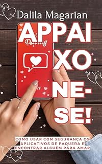 Livro APPAIXONE-SE!: Como usar com segurança os aplicativos de paquera e encontrar alguém para amar