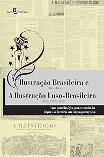 Livro Ilustração brasileira (1854-1855) e a ilustração luso-brasileira (1856, 1858 e 1859): Uma contribuição para o estudo da imprensa literária em Língua Portuguesa