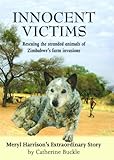 Innocent Victims: Rescuing the Stranded Animals of Zimbabwe's Farm Invasions by