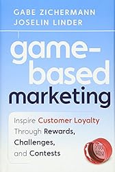 Game-Based Marketing: Inspire Customer Loyalty Through Rewards, Challenges, and Contests