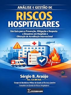Livro INTELIGÊNCIA ARTIFICIAL NO PLANEJAMENTO E RESPOSTA A EMERGÊNCIAS HOSPITALARES: Um Guia Prático para Gestão de Riscos, Acreditação Internacional e o Sistema de Comando de Incidentes (HICS)