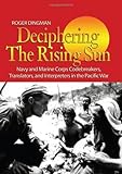 Deciphering the Rising Sun: Navy and Marine Corps Codebreakers, Translators, and Interpreters in the Pacific War