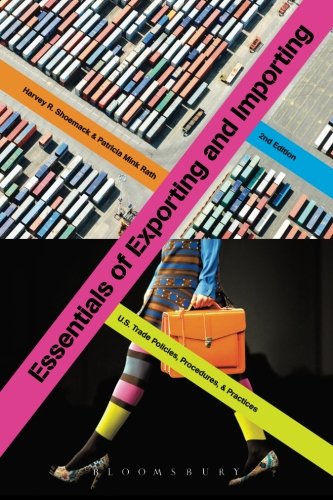 Essentials of Exporting and Importing: U.S. Trade Policies, Procedures, and Practices, by Harvey Shoemack, Patricia Mink Rath