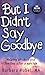 But I Didn't Say Goodbye: Helping Children and Families After a Suicide
