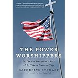 The Power Worshippers: Inside the Dangerous Rise of Religious Nationalism