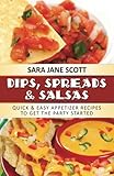 Image de Dips, Spreads & Salsas: Quick & Easy Appetizer Recipes To Get The Party Started