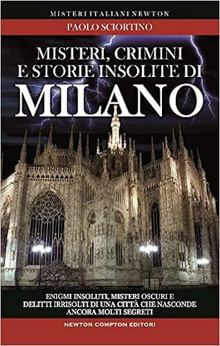 Paolo Sciortino -  Misteri, crimini e storie insolite di  Milano (2017)