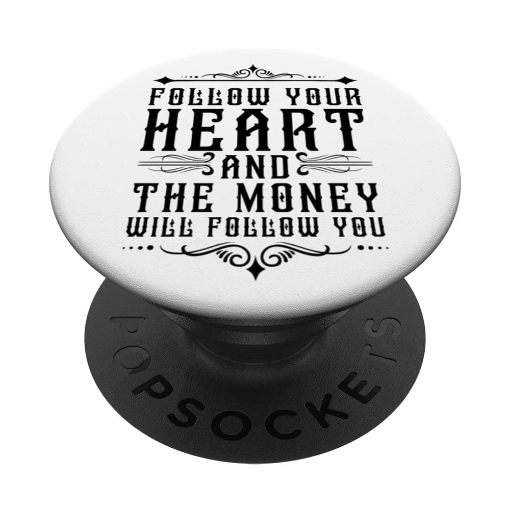 Follow your heart and the money will follow you Funny Quote PopSockets Swappable PopGrip
