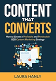 Content That Converts: How to Build a Profitable and Predictable B2B Content Marketing Strategy (English Edition)