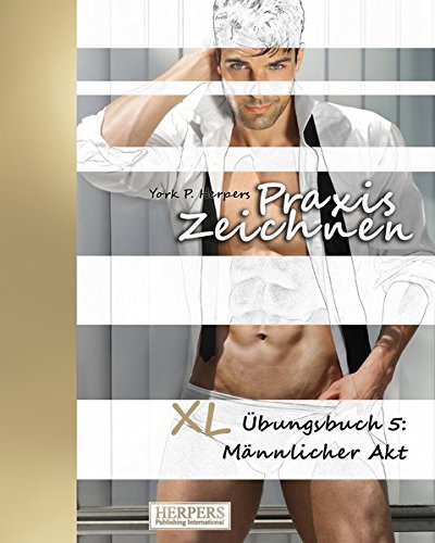 Praxis Zeichnen Xl Ubungsbuch 5 Mannlicher Akt Volume 5 German Edition Herpers York P 9783946268703 Amazon Com Books