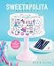 The Sweetapolita Bakebook: 75 Fanciful Cakes, Cookies & More to Make & Decorate by Rosie Alyea