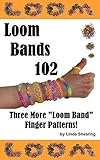 Loom Bands 102 - Three More Loom Band Finger Patterns!: How To Make Loom Band Jewelry By Hand... No Loom Needed!