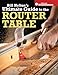 Bill Hylton's Ultimate Guide to the Router Table (Popular Woodworking) primary