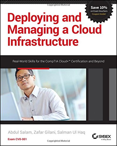 Deploying and Managing a Cloud Infrastructure: Real-World Skills for the CompTIA Cloud+ Certificatio Deploying and Managing a Cloud Infrastructure: Real-World Skills for the CompTIA Cloud+ Certificatio