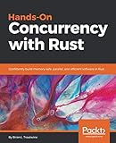 Hands-On Concurrency with Rust: Confidently build memory-safe, parallel, and efficient software in Rust by Brian L. Troutwine