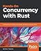 Hands-On Concurrency with Rust: Confidently build memory-safe, parallel, and efficient software in Rust by Brian L. Troutwine