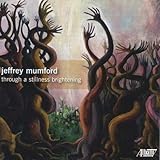 Jeffrey Mumford: through a stillness brightening