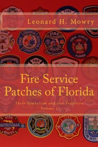 Fire Service Patches of Florida: Their Symbolism and Our Tradition: Volume 1