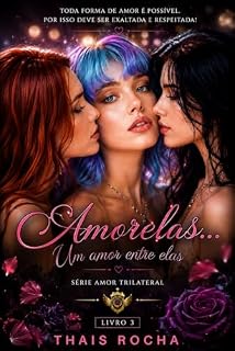 Livro Amorelas...: Um amor entre elas. (AMOR TRILATERAL)