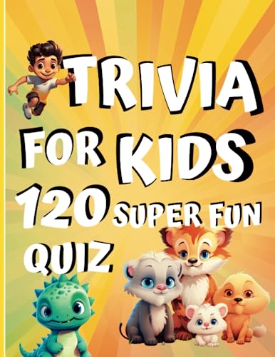Trivia Quiz for Kids: 120 Questions fun aged 6 to 12