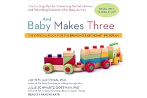 And Baby Makes Three: The Six-Step Plan for Preserving Marital Intimacy and Rekindling Romance After Baby Arrives