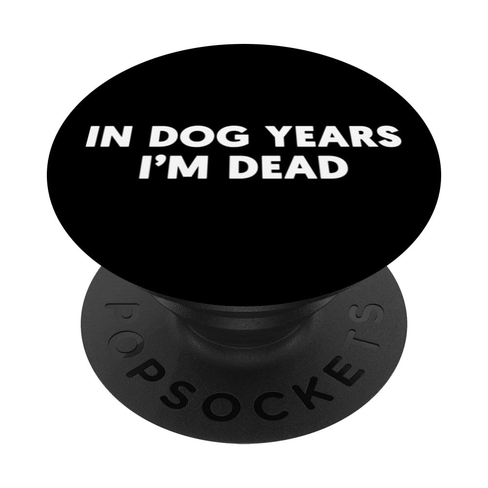 In dog years I'm dead funny ironic meme quote Design PopSockets Swappable PopGrip