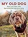 My Old Dog: Rescued Pets with Remarkable Second Acts by Laura T. Coffey, Lori Fusaro