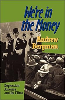 We're in the Money: Depression America and Its Films We're in the Money: Depression America and Its Films