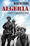 Algeria: France's Undeclared War (Making of the Modern World)