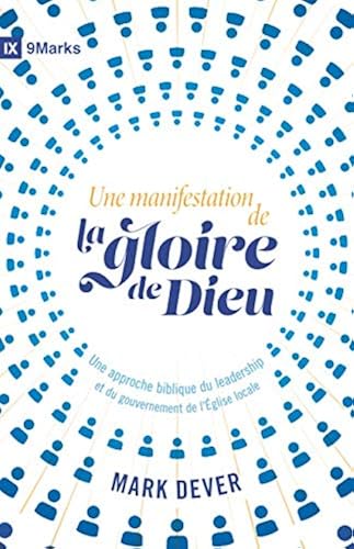 Download Une manifestation de la gloire de Dieu (9Marks): Une approche biblique du leadership et du gouvernement de l'Église locale PDF