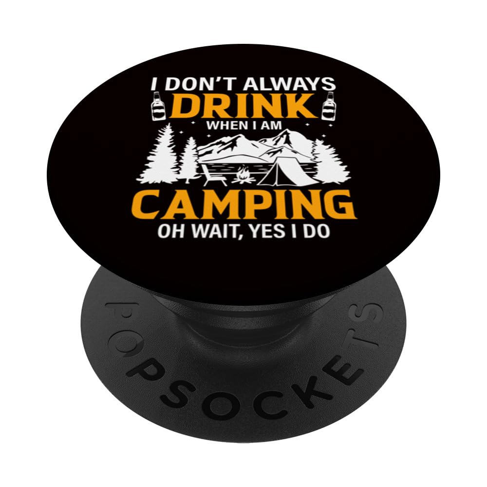 Camping - I Don't Always Drink When I'm Camping PopSockets Swappable PopGrip
