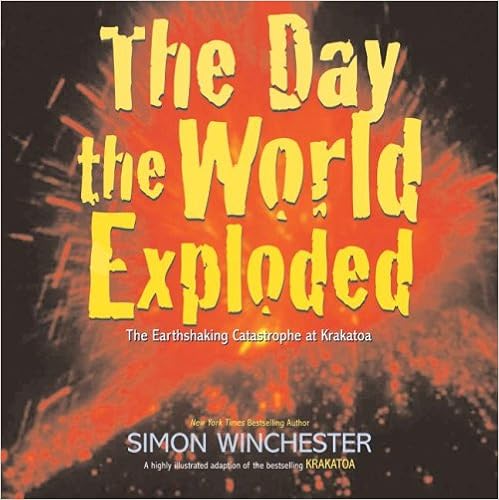 The Day the World Exploded: The Earthshaking Catastrophe at Krakatoa The Day the World Exploded: The Earthshaking Catastrophe at Krakatoa