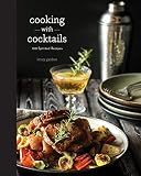 Cooking with Cocktails: 100 Spirited Recipes by 