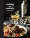 Cooking with Cocktails: 100 Spirited Recipes by 
