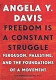 Freedom Is a Constant Struggle: Ferguson, Palestine, and the Foundations of a Movement