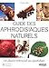 Guide des aphrodisiaques naturels : Le plaisir retrouvé au quotidien by