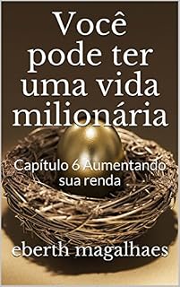 Livro Você pode ter uma vida milionária: Capítulo 6 Aumentando sua renda