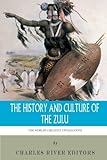 The World's Greatest Civilizations: The History and Culture of the Zulu