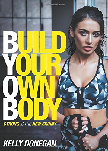 Build Your Own Body: Strong is the New Skinny