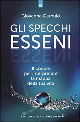 Giovanna Garbuio - Gli specchi esseni. Il codice per interpretare la mappa della tua vita (2018)