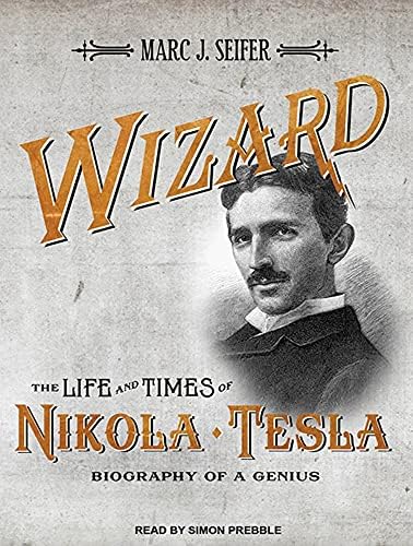 Wizard: The Life and Times of Nikola Tesla: Biography of a Genius price ...