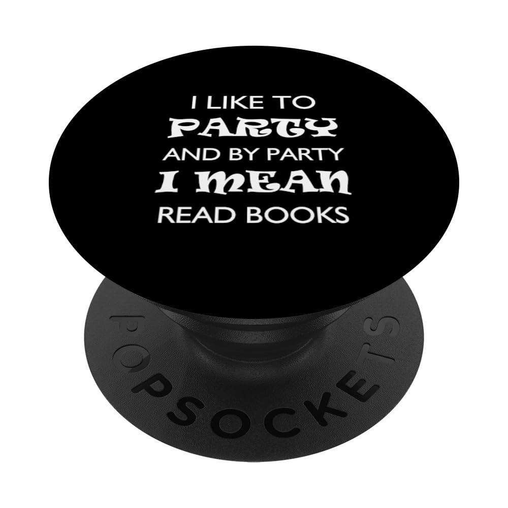 I Like To Party And By Party Mean Read Books Reader PopSockets Adhesive PopGrip