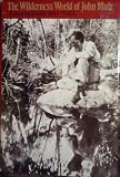 Wilderness World of John Muir by Teale, Edwin Way Published by Houghton Mifflin (T) (1954) Hardcover
