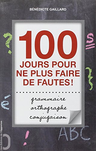 100 jours pour ne plus faire de fautes ! : Grammaire, orthographe, conjugaison by Bénédicte Gaillard