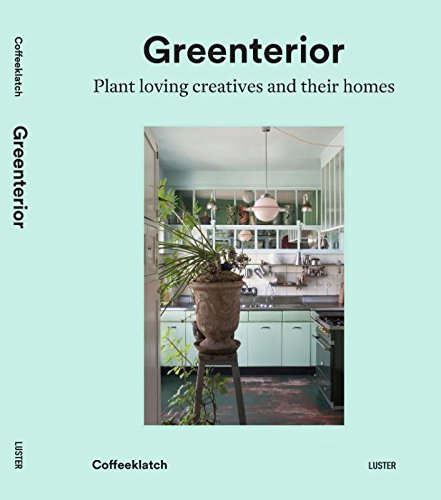 Greenterior: Plant Loving Creatives and Their Homes