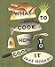 What to Cook and How to Cook It